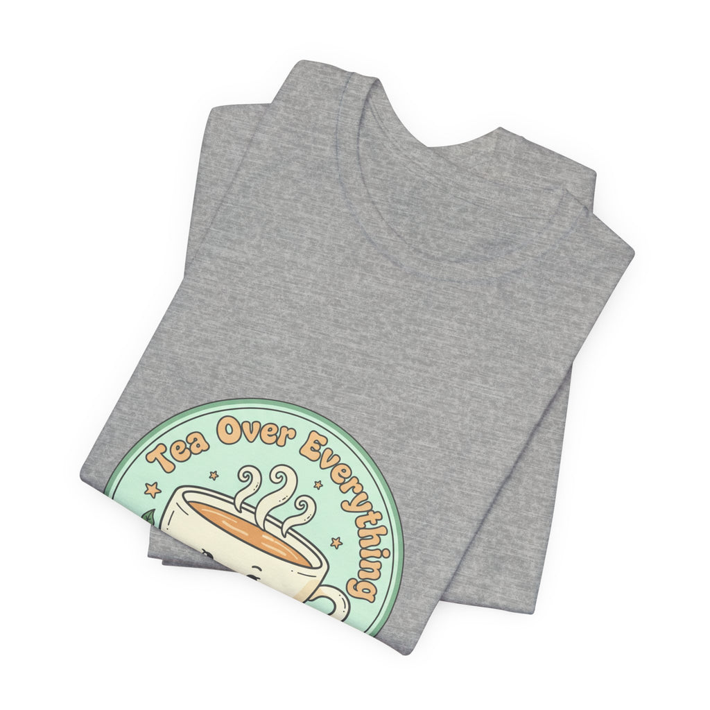 Tea Over Everything tee | Tea Lover, beverage humor, cozy mint latte design