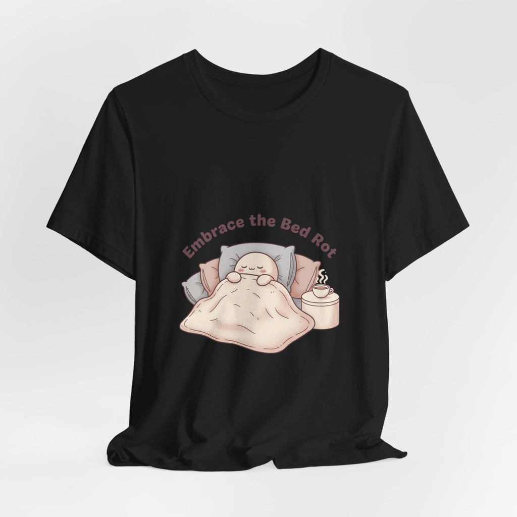Embrace the Bed Rot Tee | sleepy humor, nap club