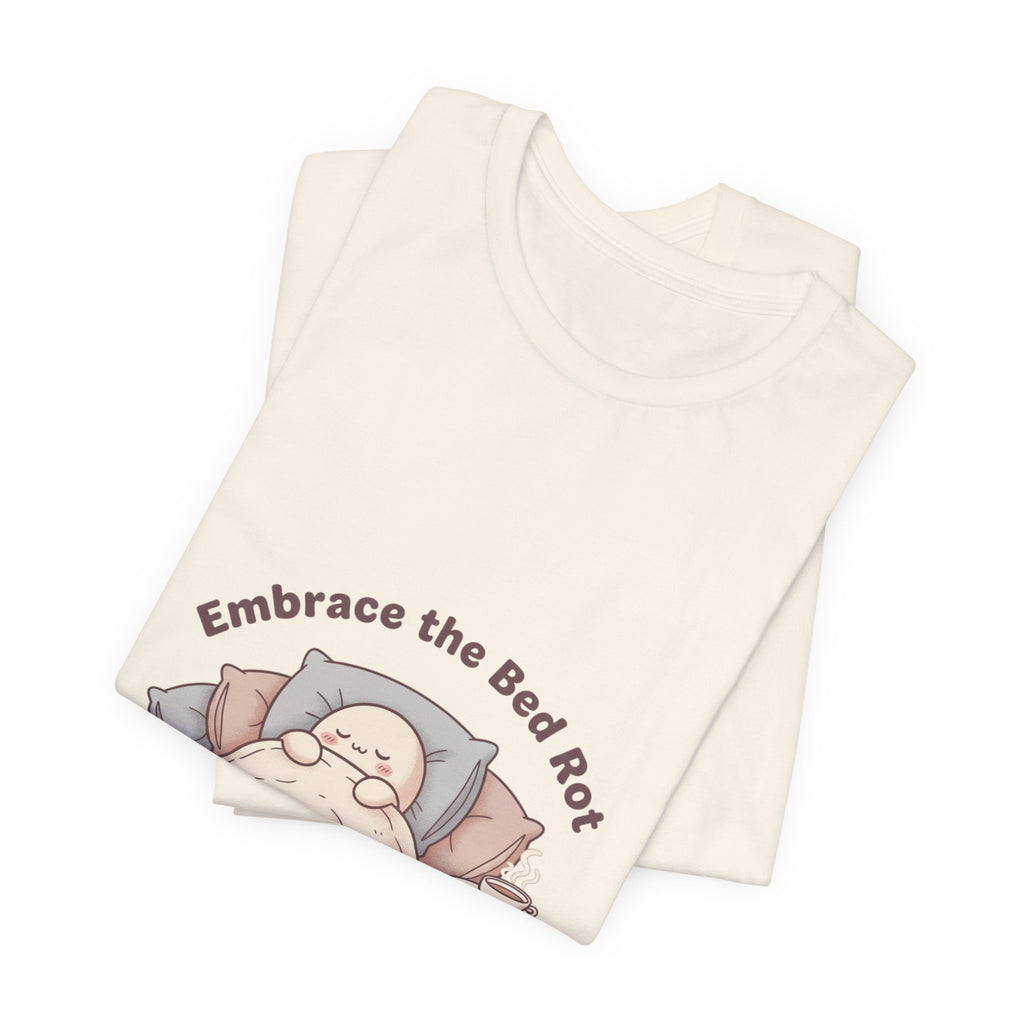 Embrace the Bed Rot Tee | sleepy humor, nap club