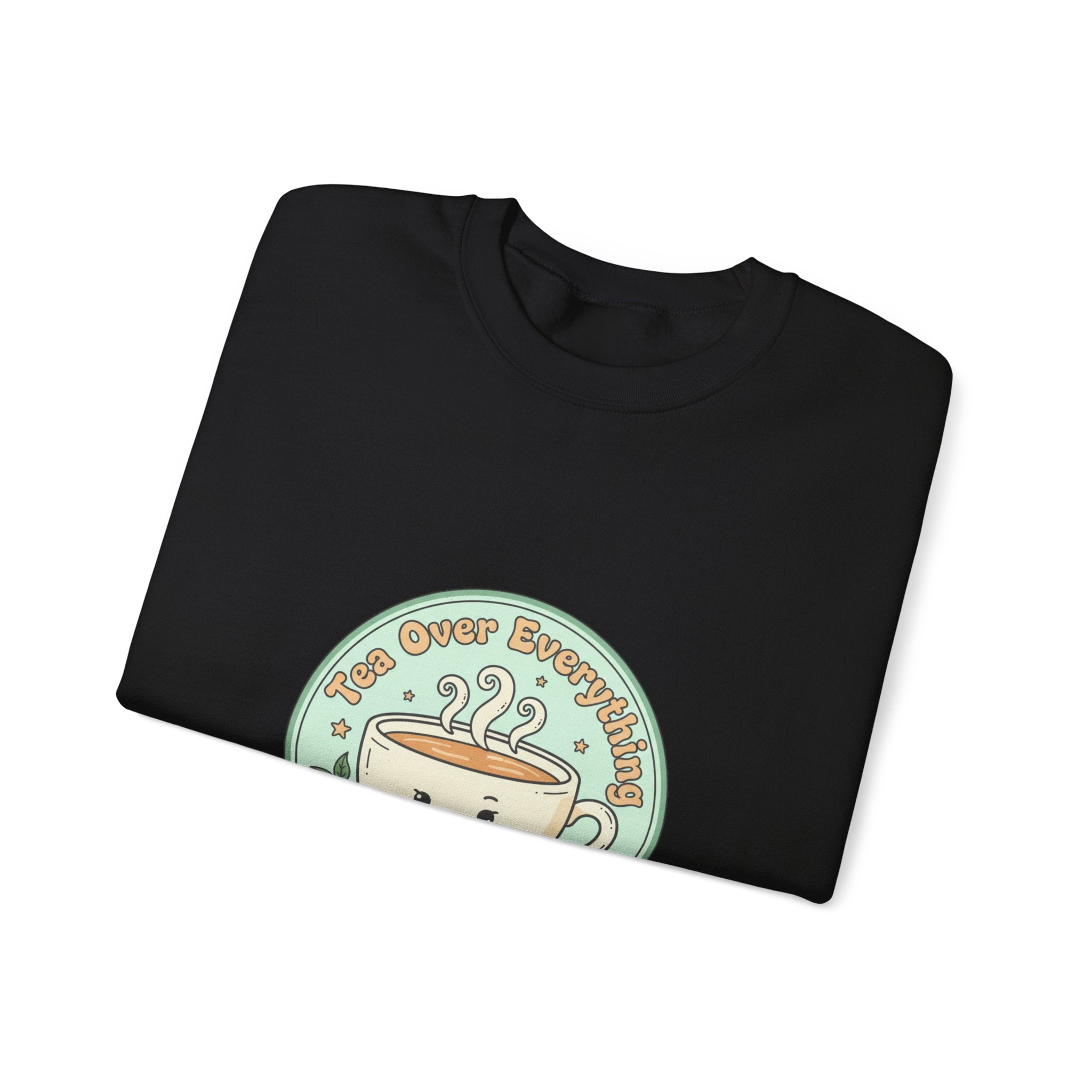 Tea Over Everything Sweatshirt | tea lover, beverage humor