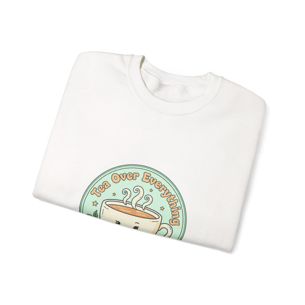 Tea Over Everything Sweatshirt | tea lover, beverage humor