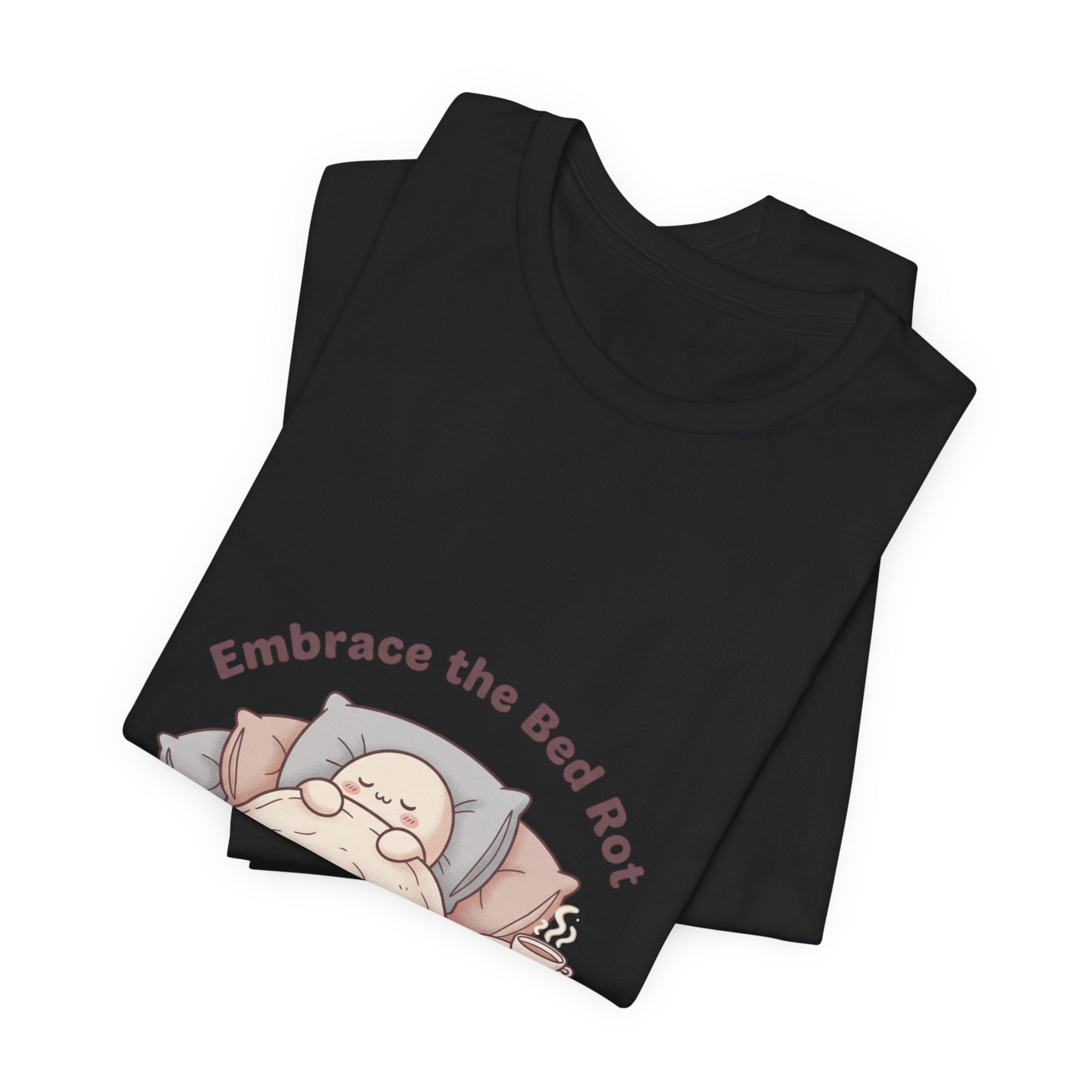 Embrace the Bed Rot Tee | sleepy humor, nap club