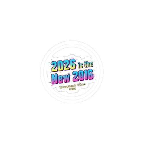 2026 is the New 2016 Kiss-Cut Stickers | 2010s Nostalgia, retro internet aesthetic