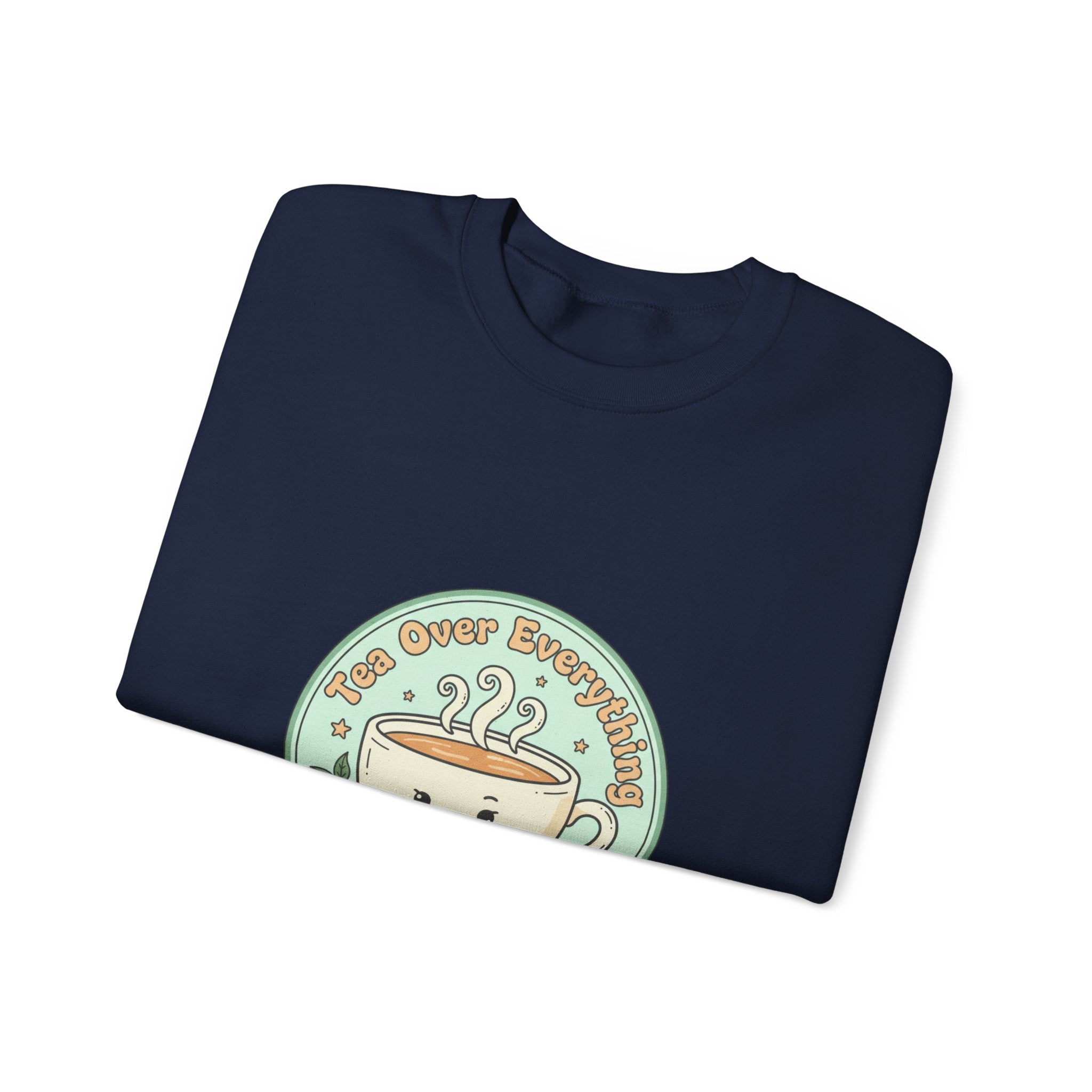 Tea Over Everything Sweatshirt | tea lover, beverage humor