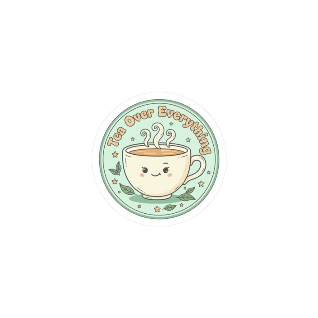 Tea Over Everything Kiss-Cut Stickers | tea lover, beverage humor