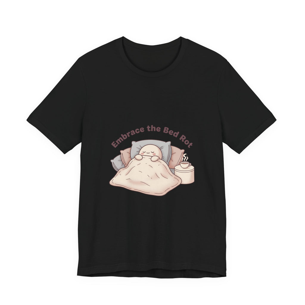 Embrace the Bed Rot Tee | sleepy humor, nap club